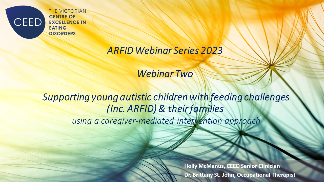 ARFID Webinar Series 2023/24- Webinar 2. Supporting young autistic children with feeding challenges (including ARFID) and their families: using a caregiver-mediated intervention approach. Presented by Dr. Brittany St. John.