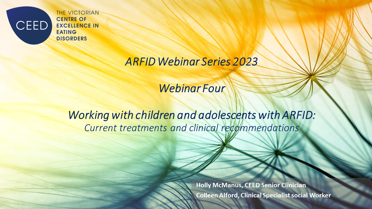 ARFID Webinar Series 2023/24 - Webinar 4: Working with Children & Adolescents with ARFID. Current treatments and clinical recommendations. Presented by Colleen Alford.